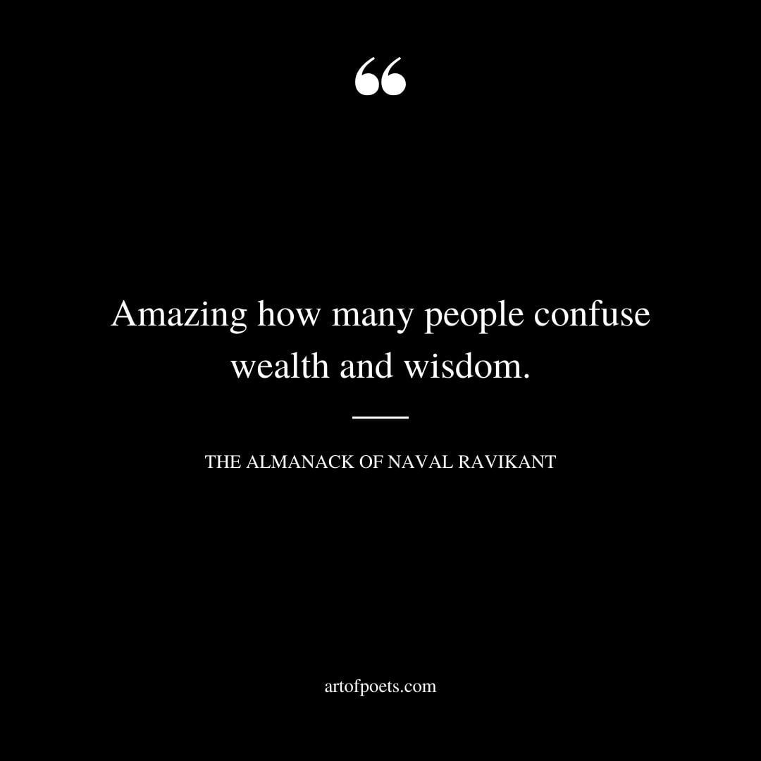 Amazing how many people confuse wealth and wisdom