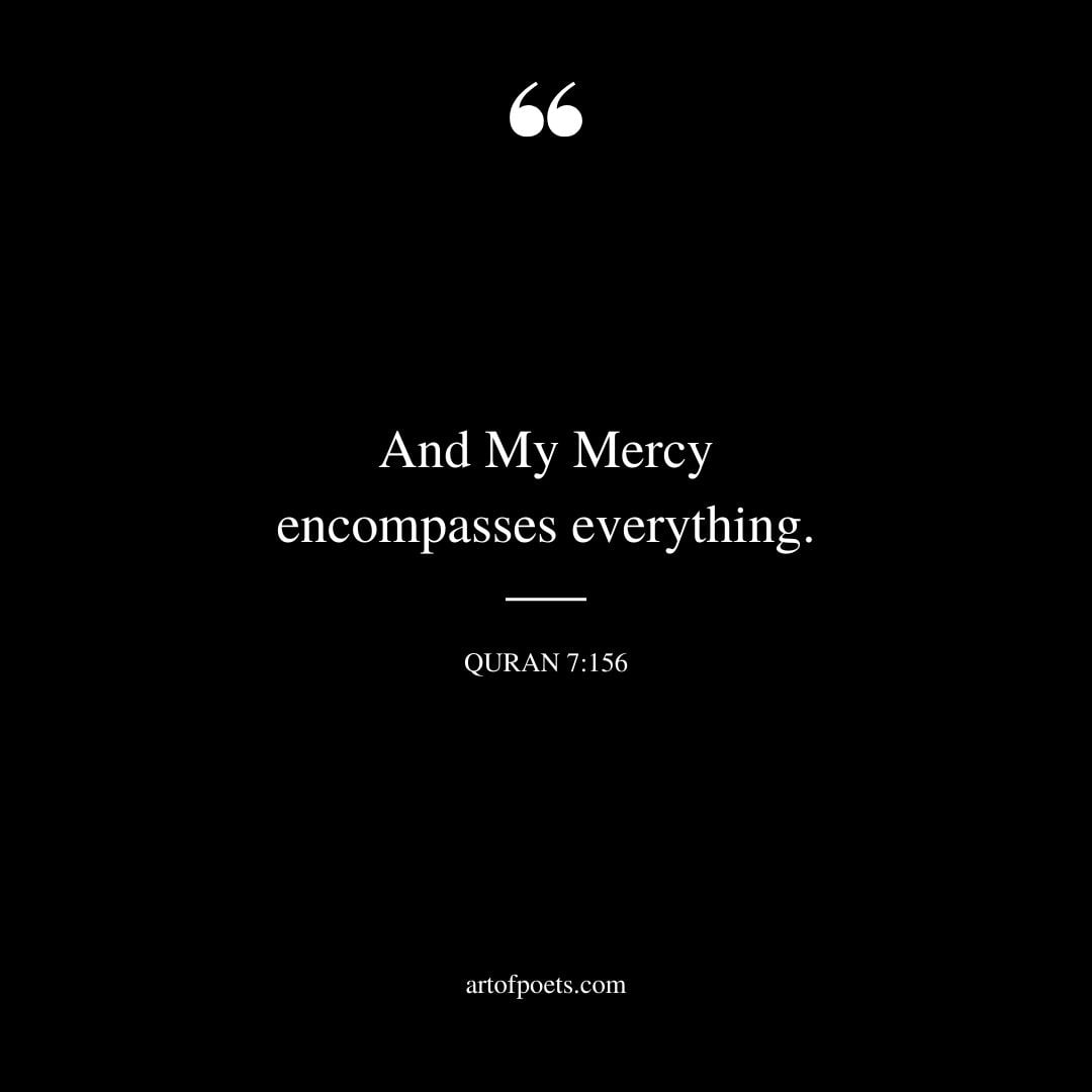 And My Mercy encompasses everything Surah Al Araf 7 156