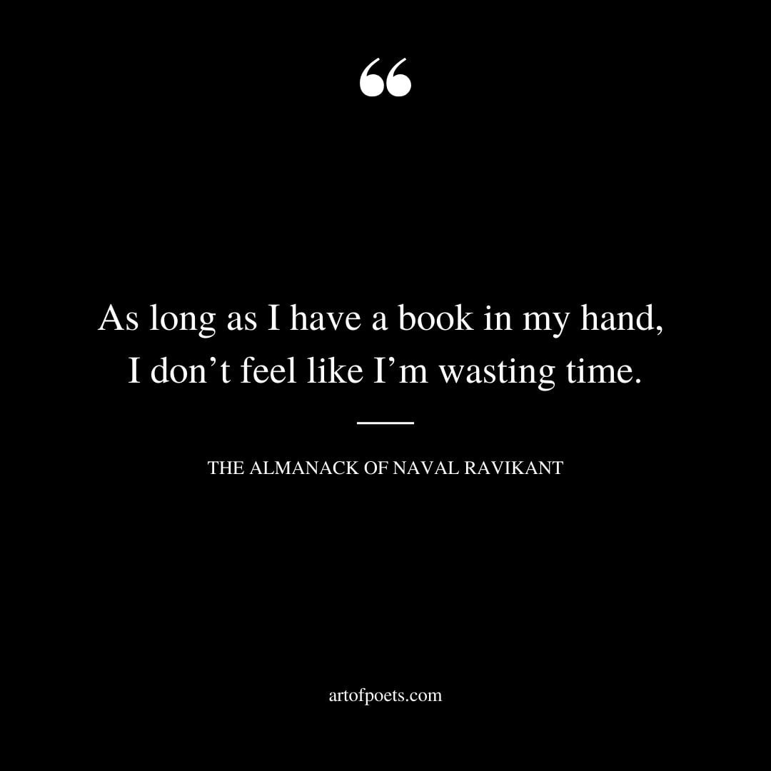 As long as I have a book in my hand I dont feel like Im wasting time