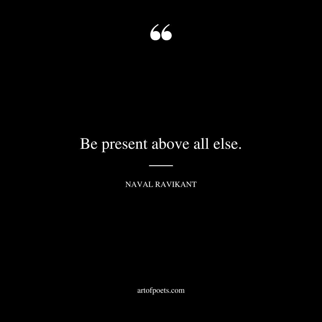 Be present above all else