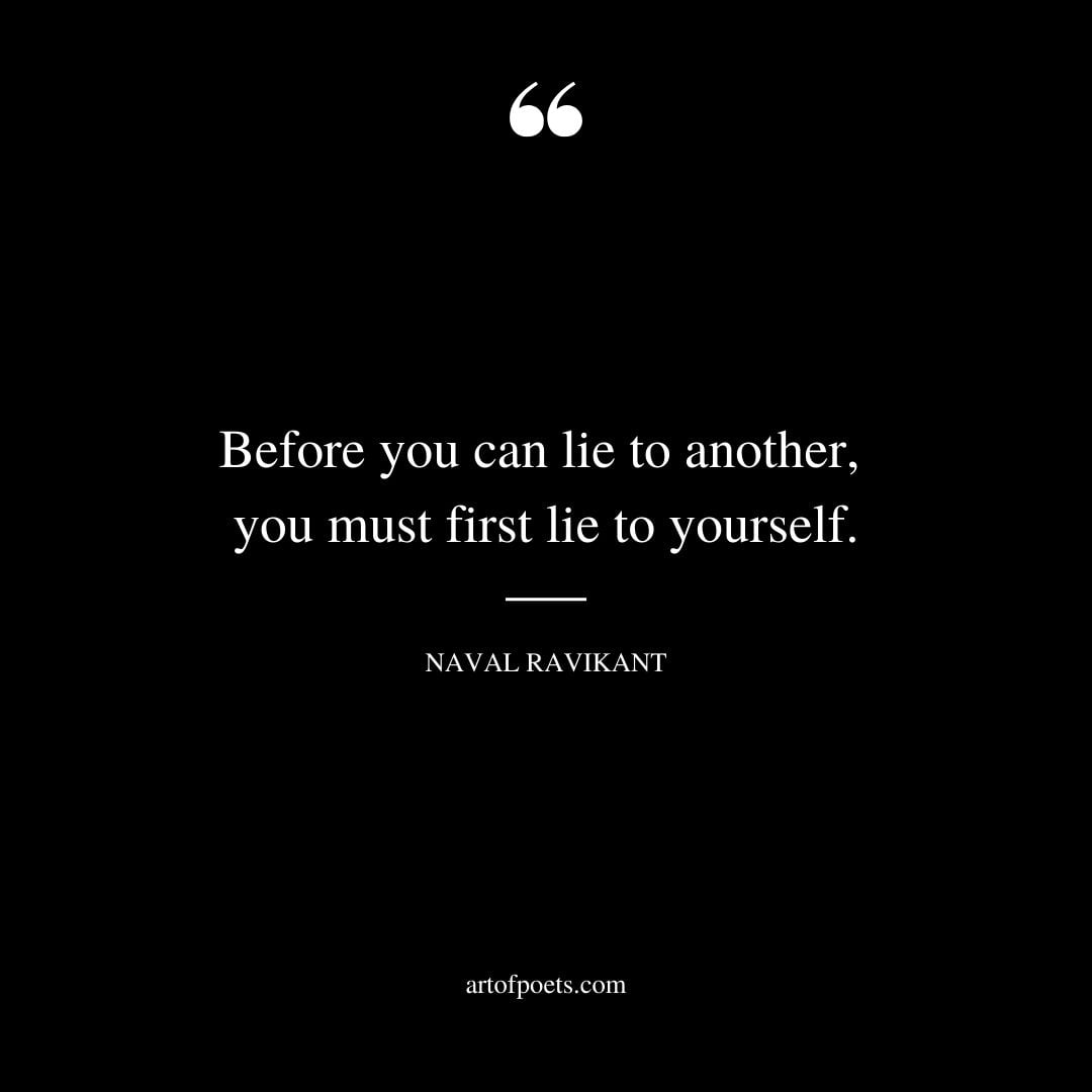 Before you can lie to another you must first lie to yourself
