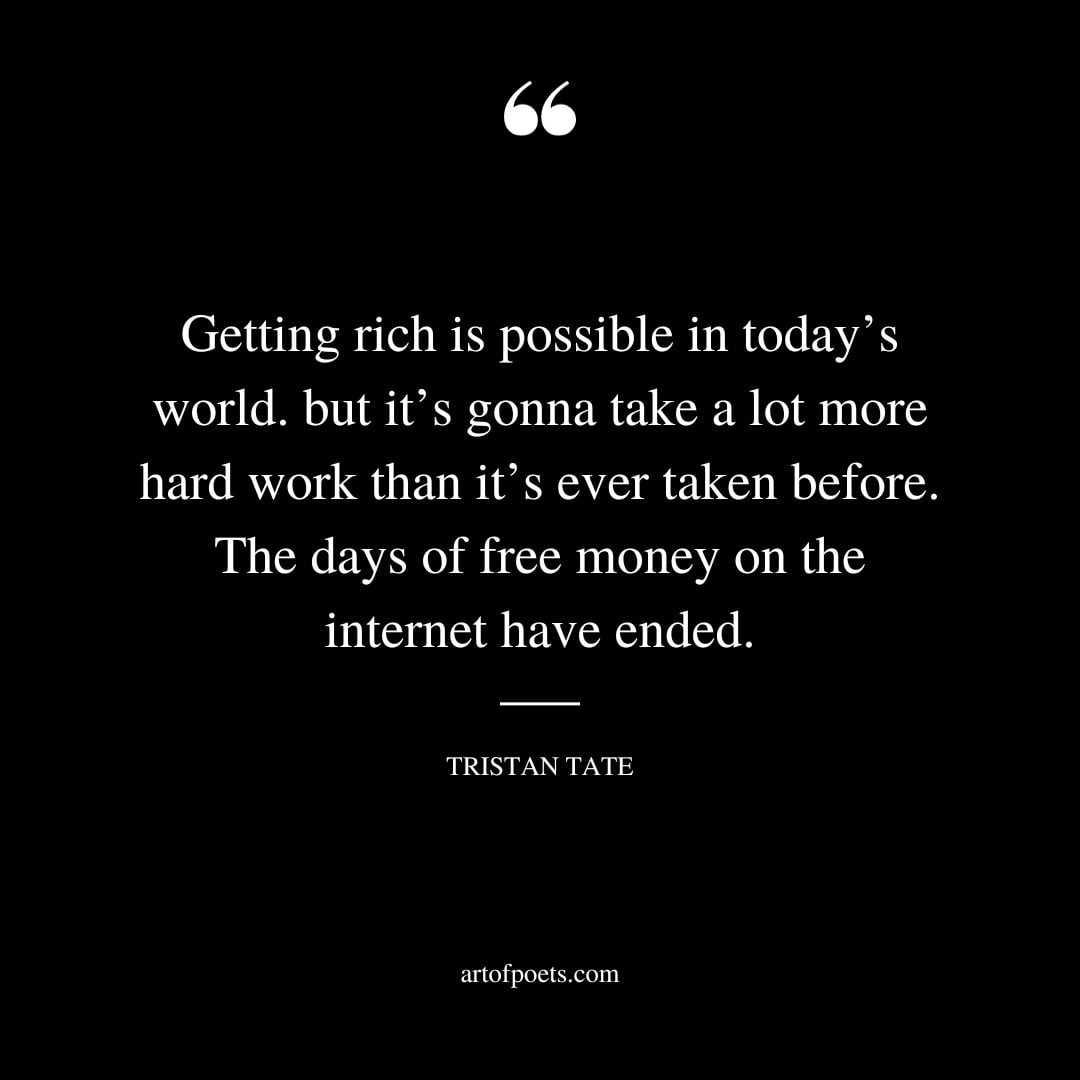 Getting rich is possible in todays world. but its gonna take a lot more hard work than its ever taken before. The days of free money on the internet have ended