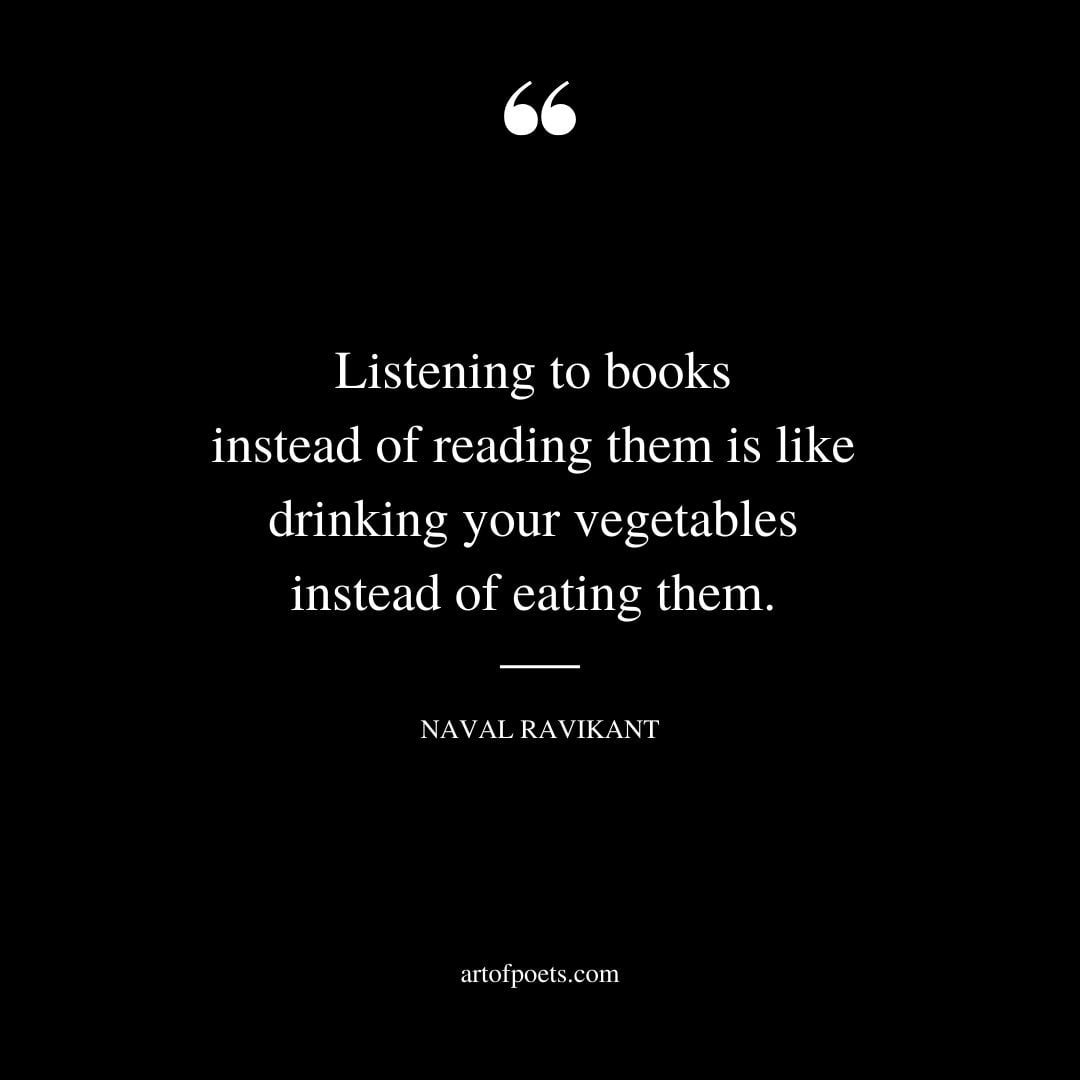 Listening to books instead of reading them is like drinking your vegetables instead of eating them