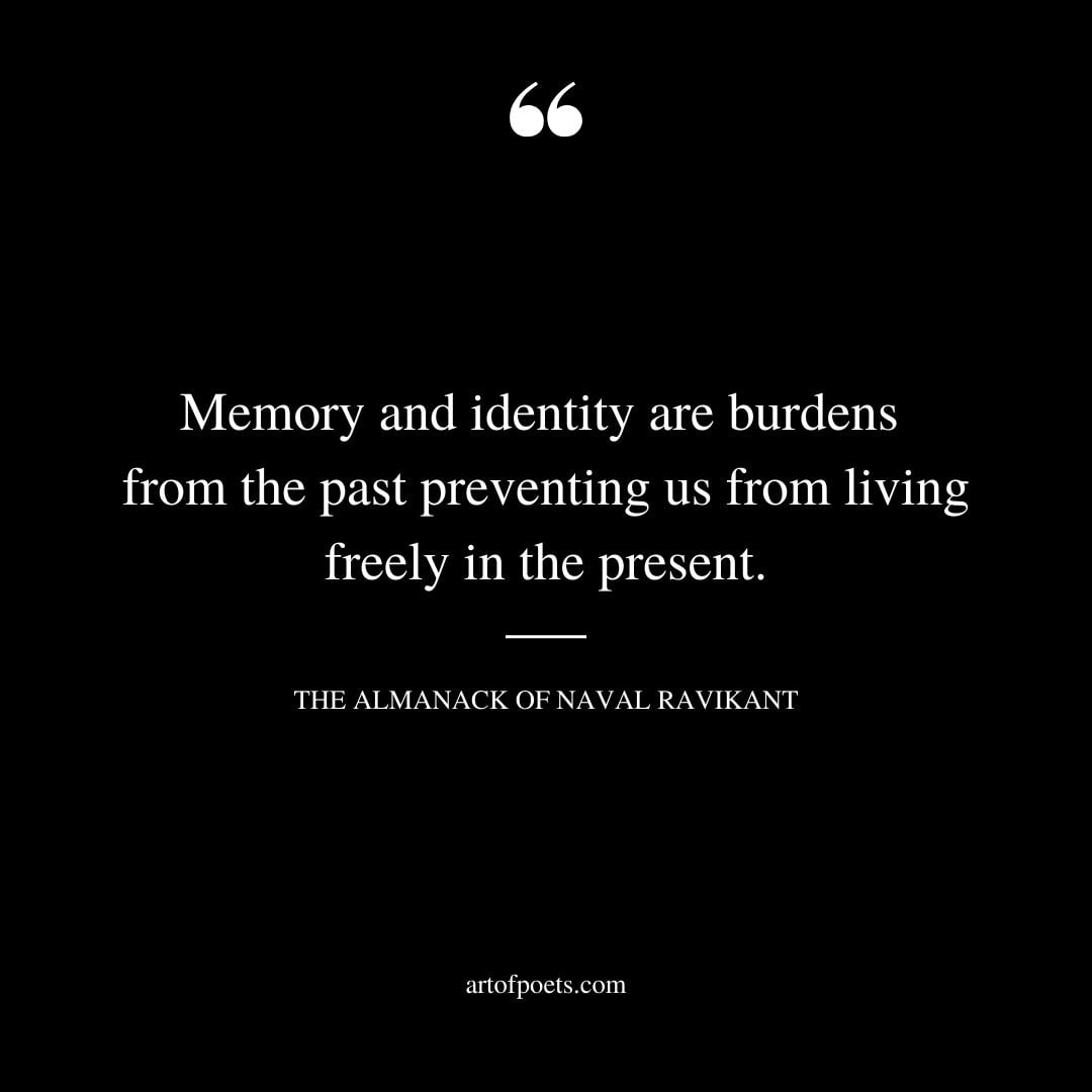 Memory and identity are burdens from the past preventing us from living freely in the present