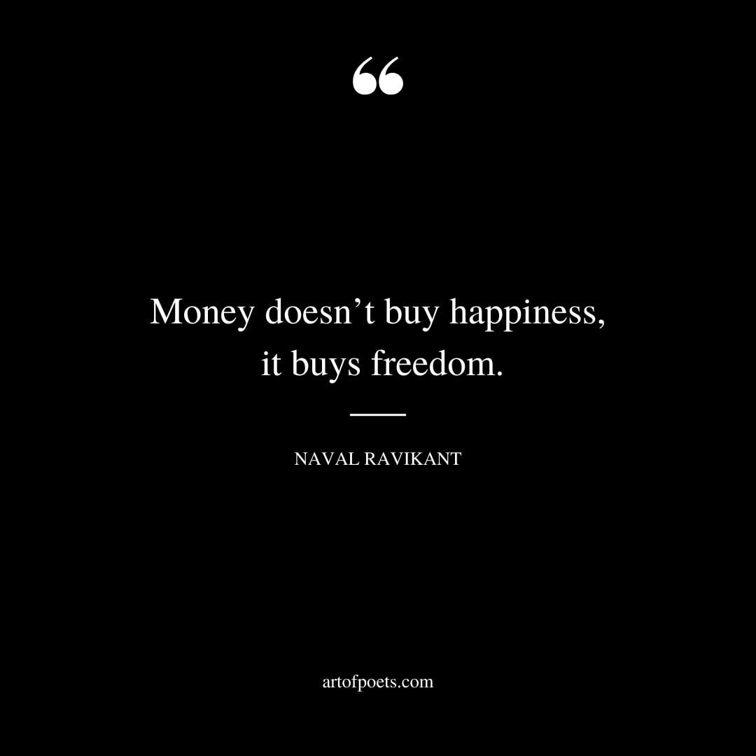 Money doesnt buy happiness it buys freedom
