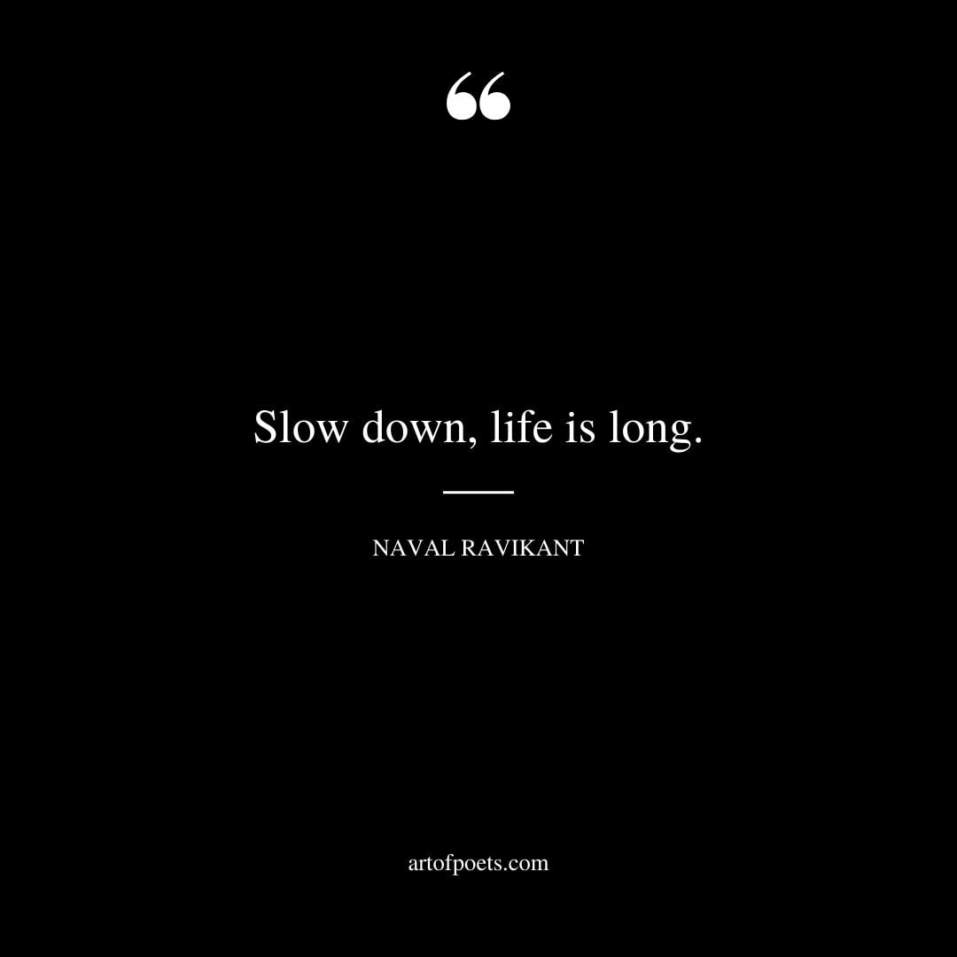 Slow down life is long