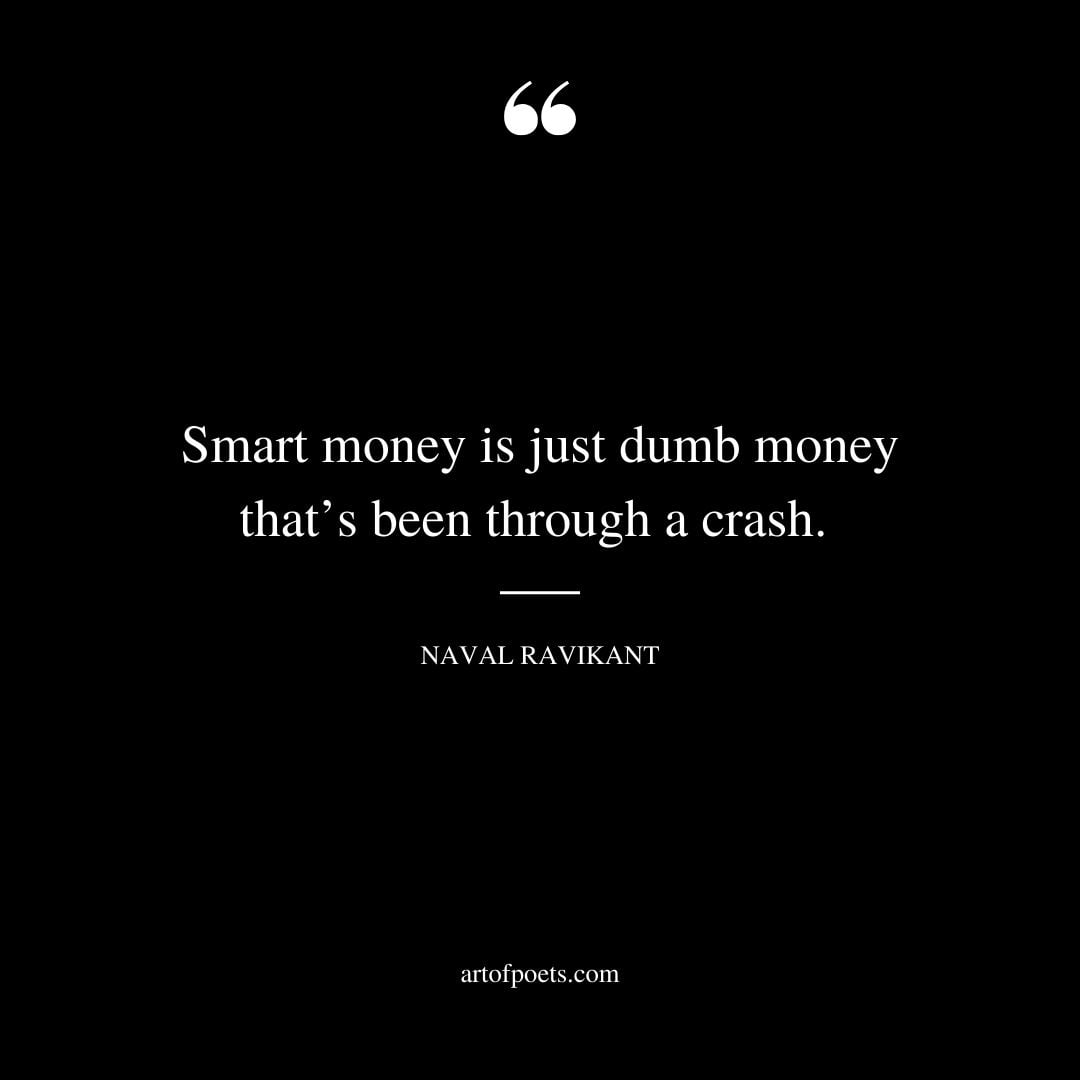 Smart money is just dumb money thats been through a crash