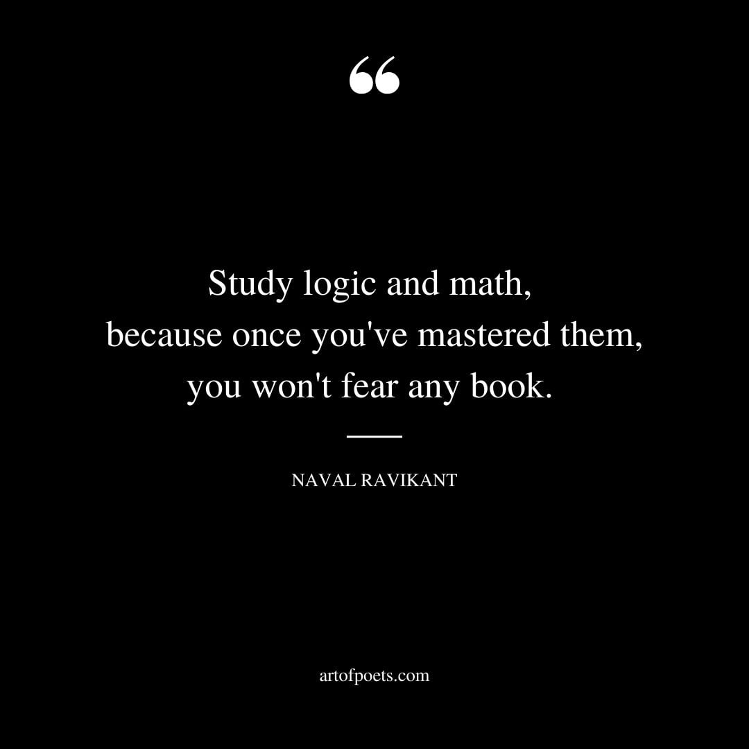 Study logic and math because once youve mastered them you wont fear any book