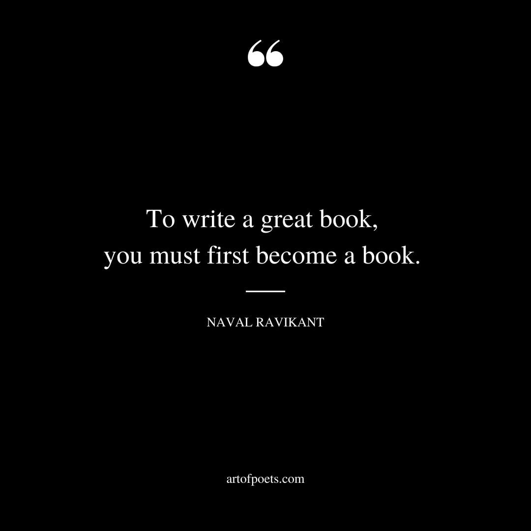 To write a great book you must first become a book