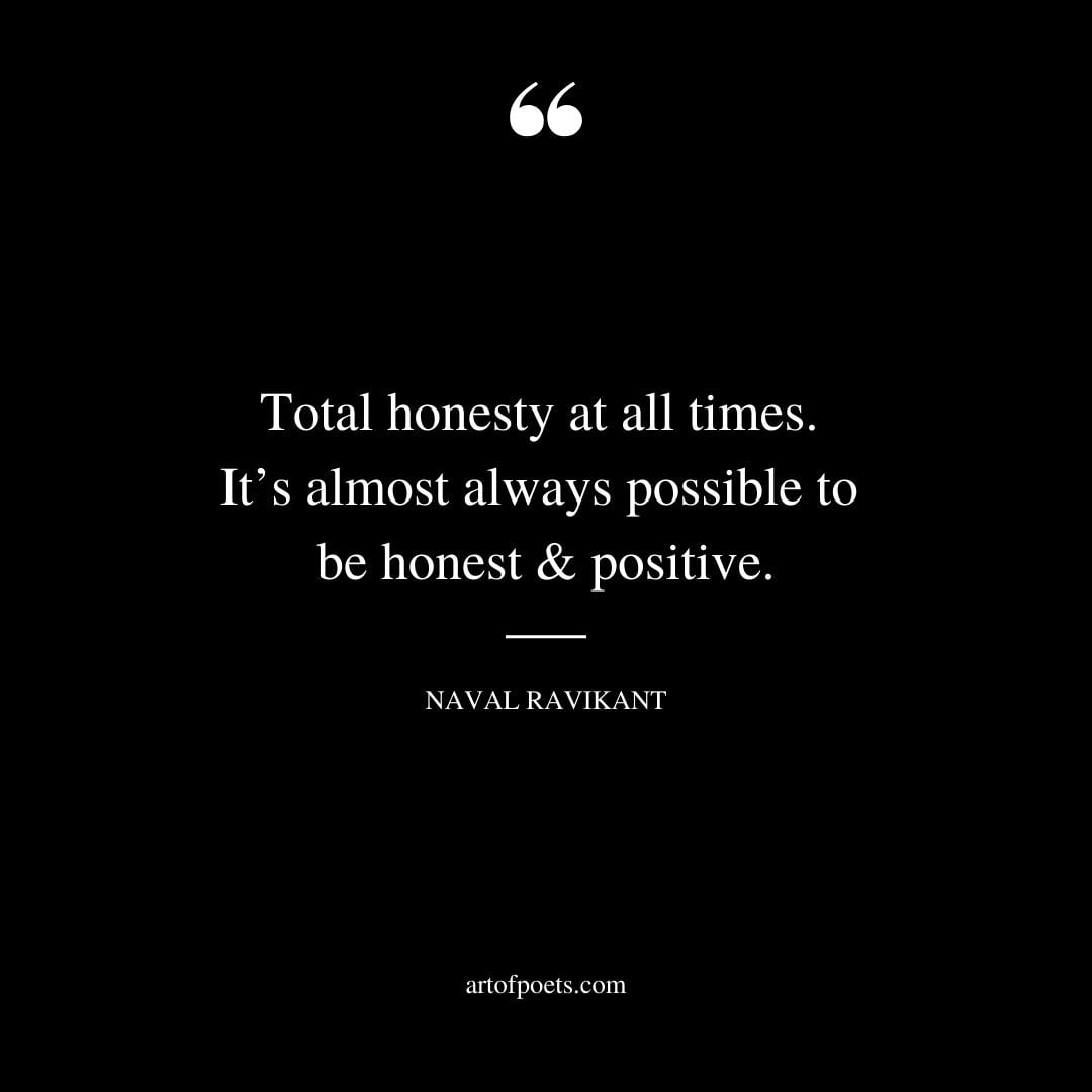Total honesty at all times. Its almost always possible to be honest positive