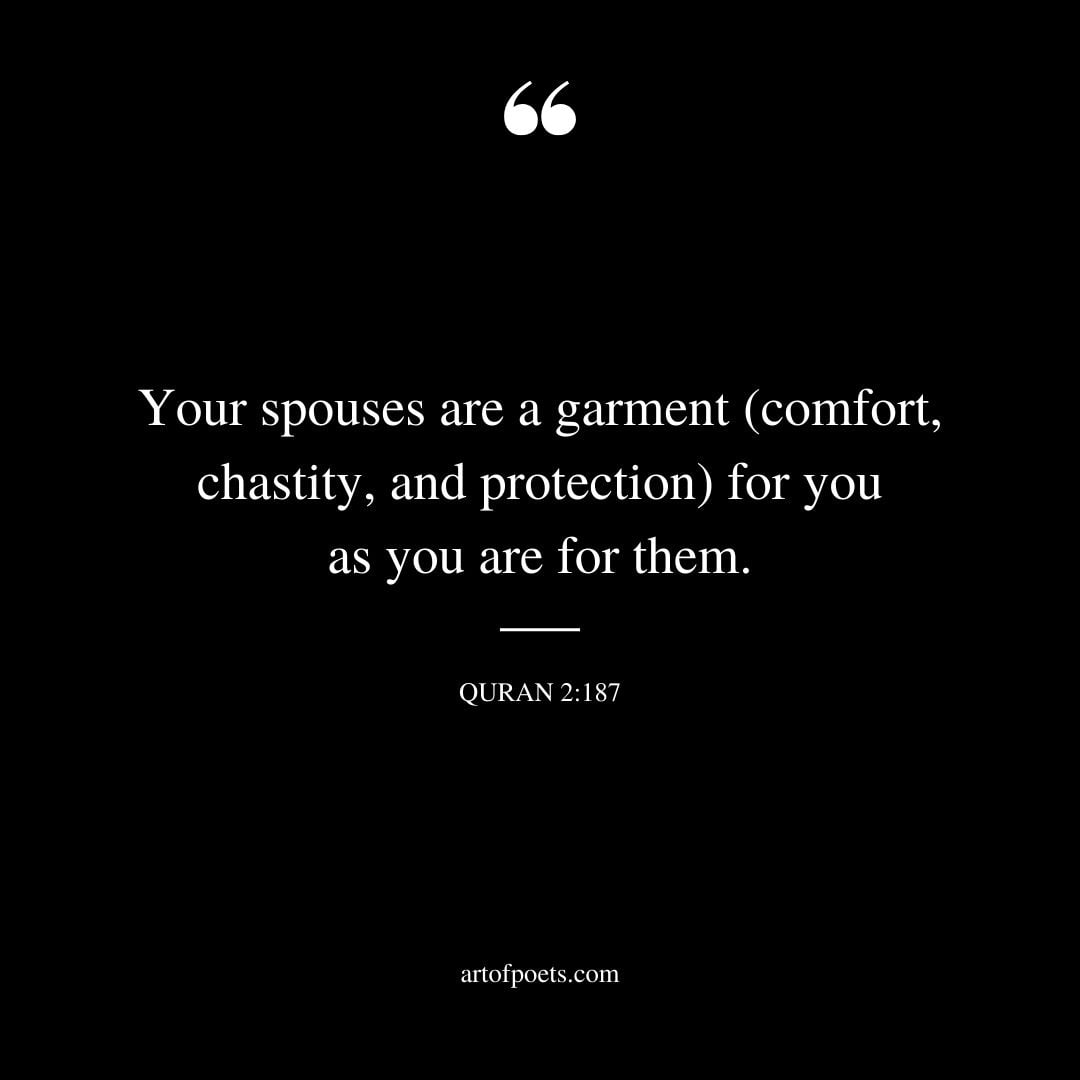 Your spouses are a garment comfort chastity and protection for you as you are for them Surah Al Baqarah 2 187