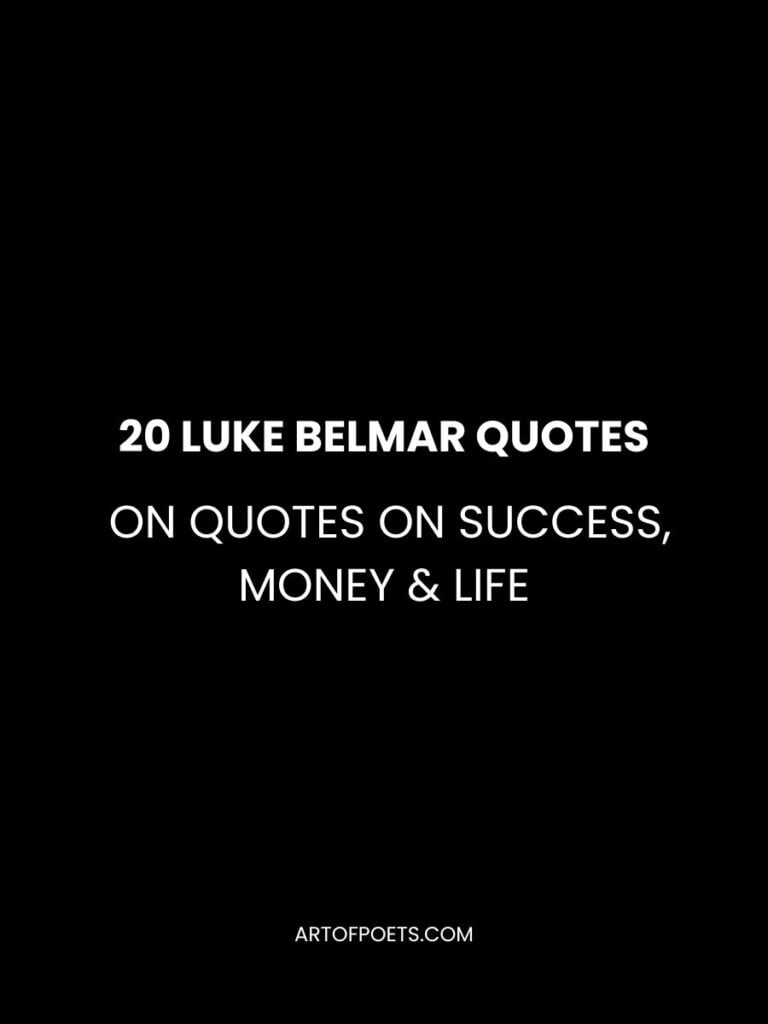 20 Luke Belmar Quotes on Success Money and Life
