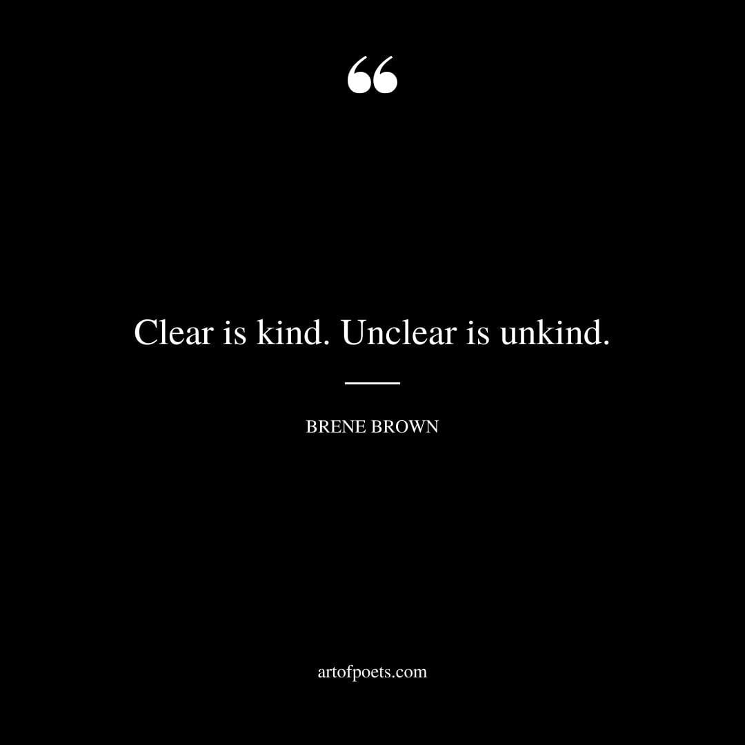 Clear is kind. Unclear is unkind