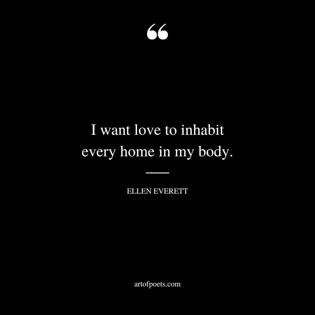 I want love to inhabit every home in my body