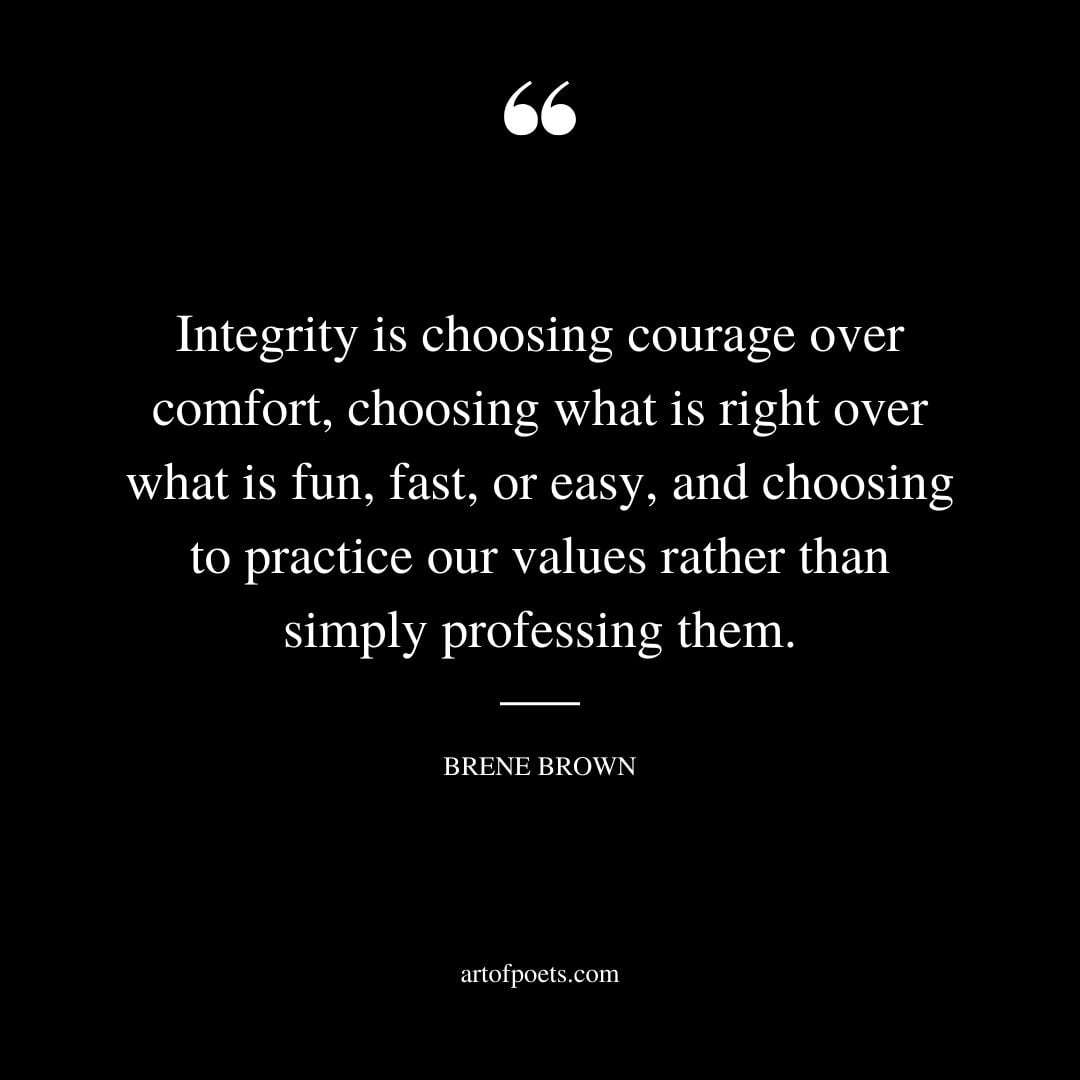 Integrity is choosing courage over comfort choosing what is right over what is fun fast or easy