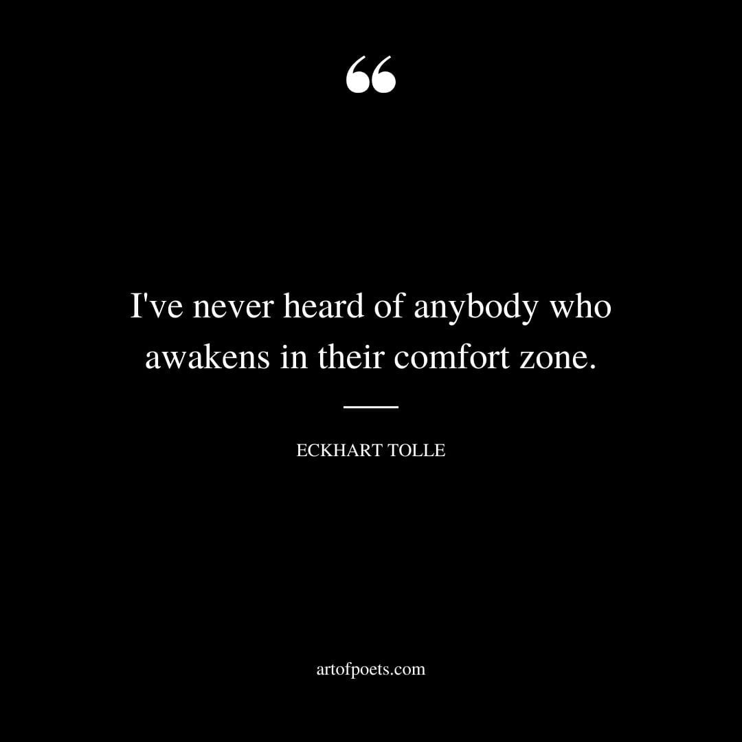 Ive never heard of anybody who awakens in their comfort zone
