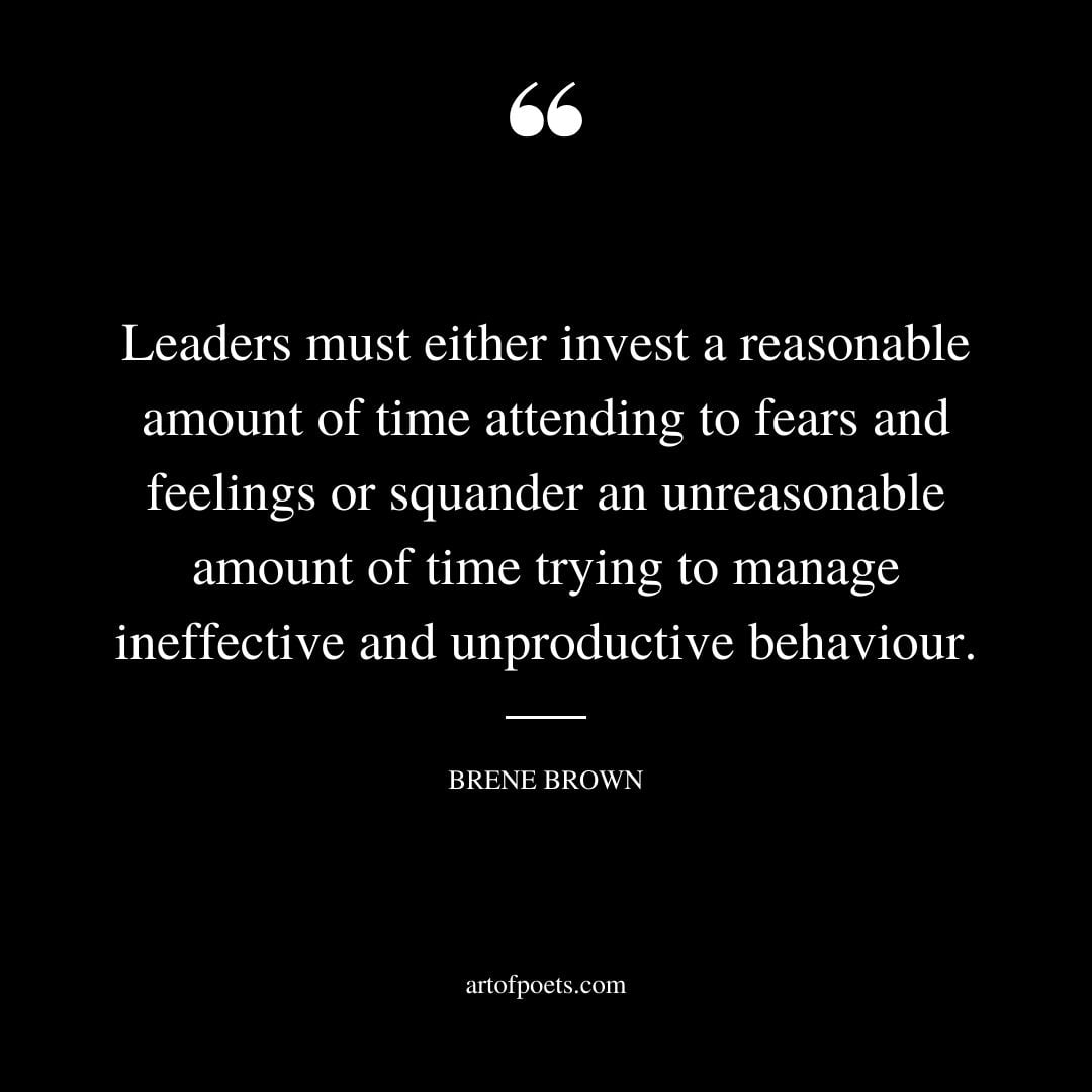 Leaders must either invest a reasonable amount of time attending to fears and feelings or squander an unreasonable amount of time