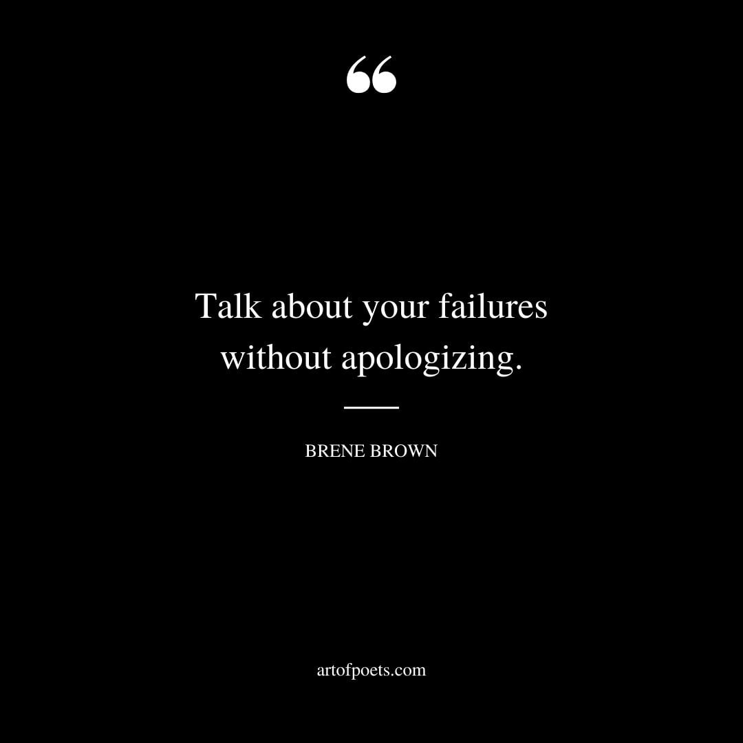 Talk about your failures without apologizing