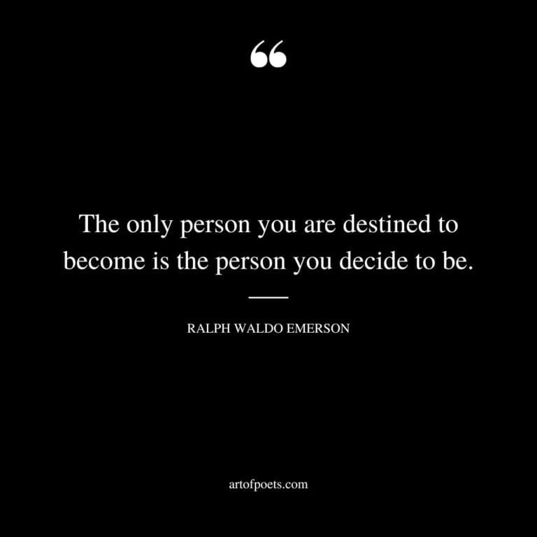 The Only Person You Are Destined To Become Is The Person You Decide To Be. Ralph Waldo Emerson 768x768 