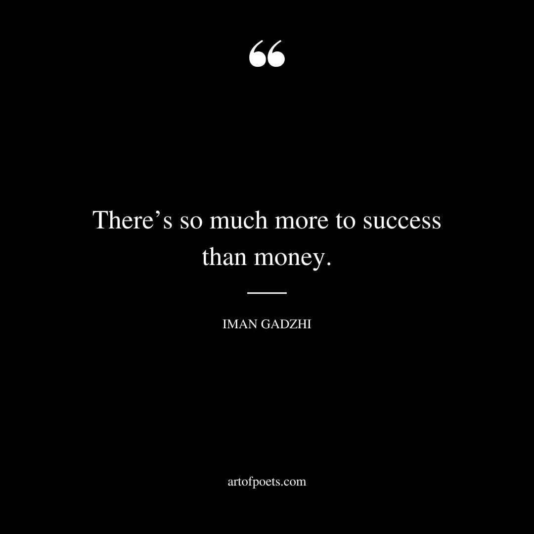 Theres so much more to success than money