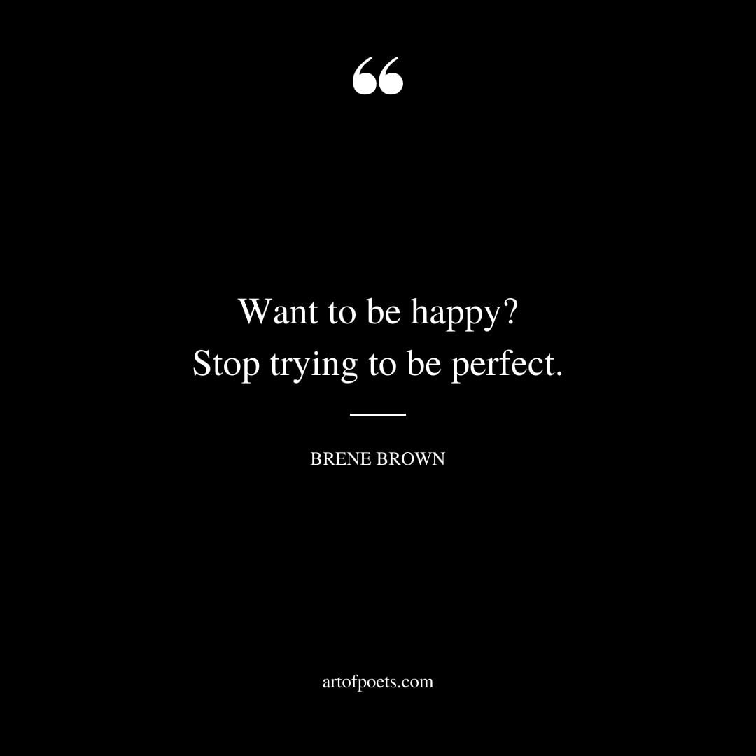 Want to be happy Stop trying to be perfect