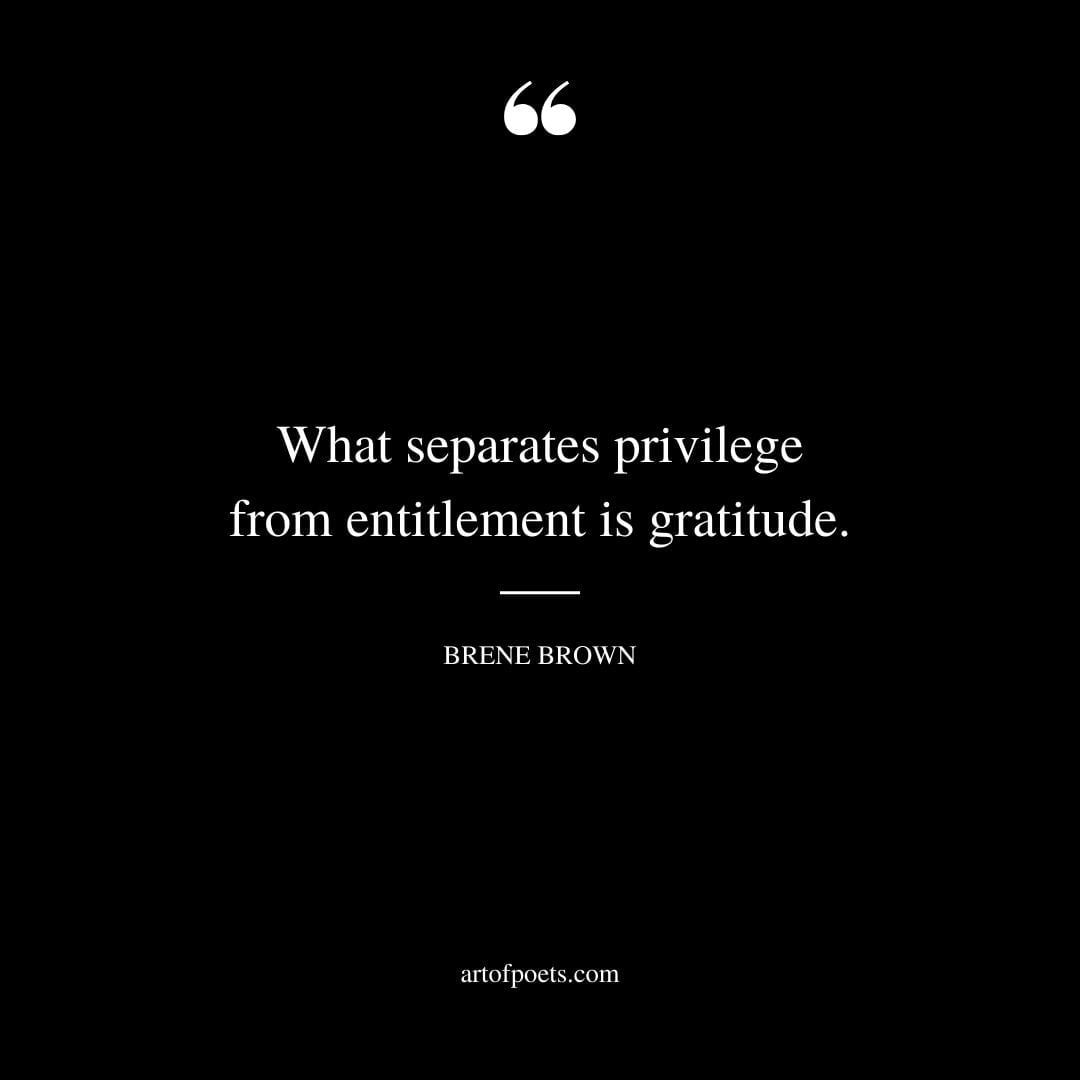 What separates privilege from entitlement is gratitude