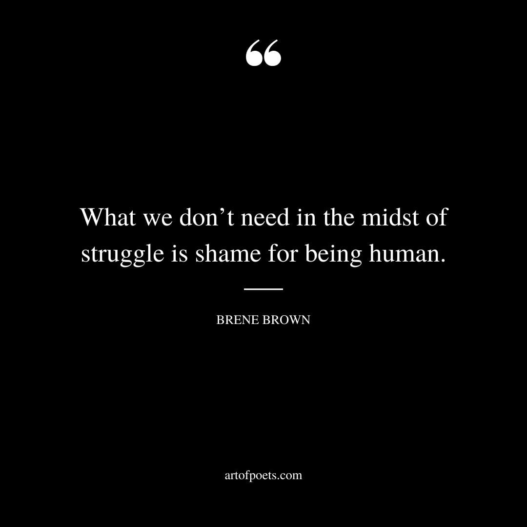 What we dont need in the midst of struggle is shame for being human