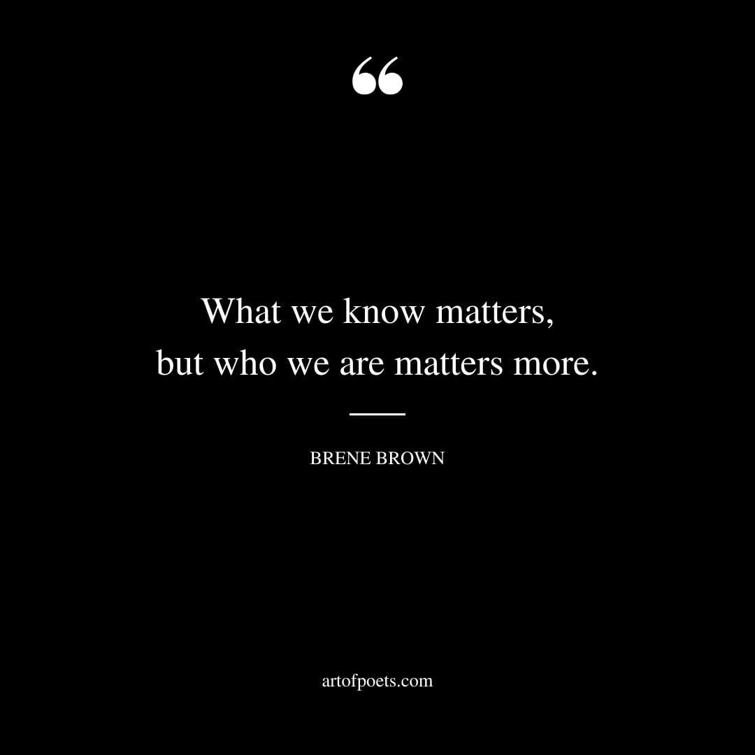 What we know matters but who we are matters more