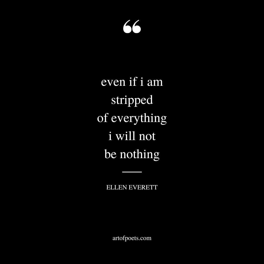 even if i am stripped of everything i will not be nothing