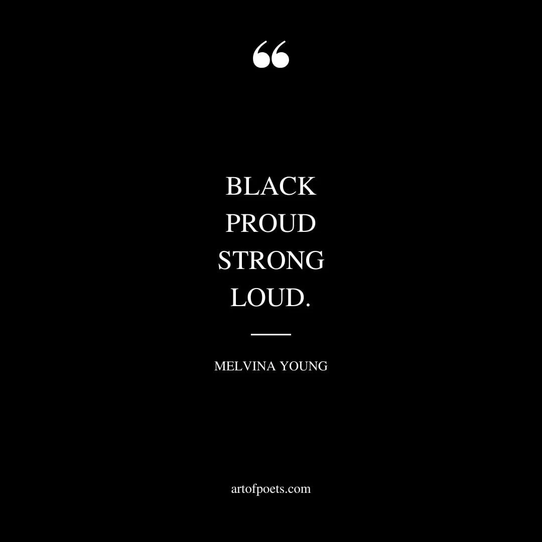 BLACK PROUD STRONG LOUD. — Melvina Young