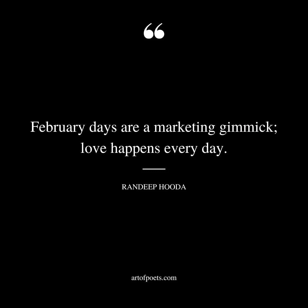 February days are a marketing gimmick love happens every day. Randeep Hooda