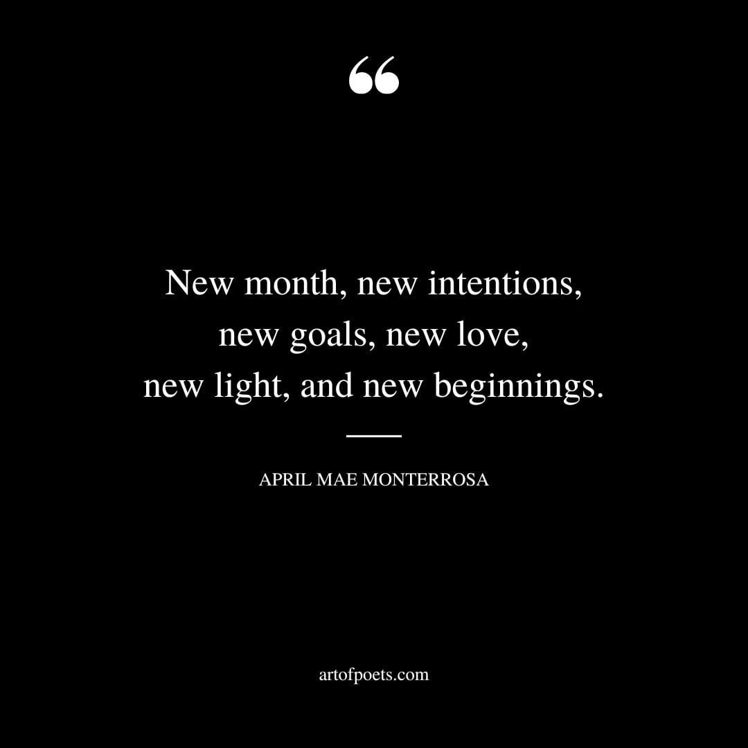 New month new intentions new goals new love new light and new beginnings. April Mae Monterrosa