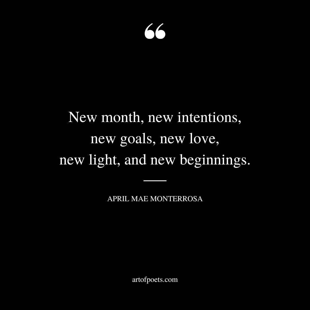 New month new intentions new goals new love new light and new beginnings. April Mae Monterrosa