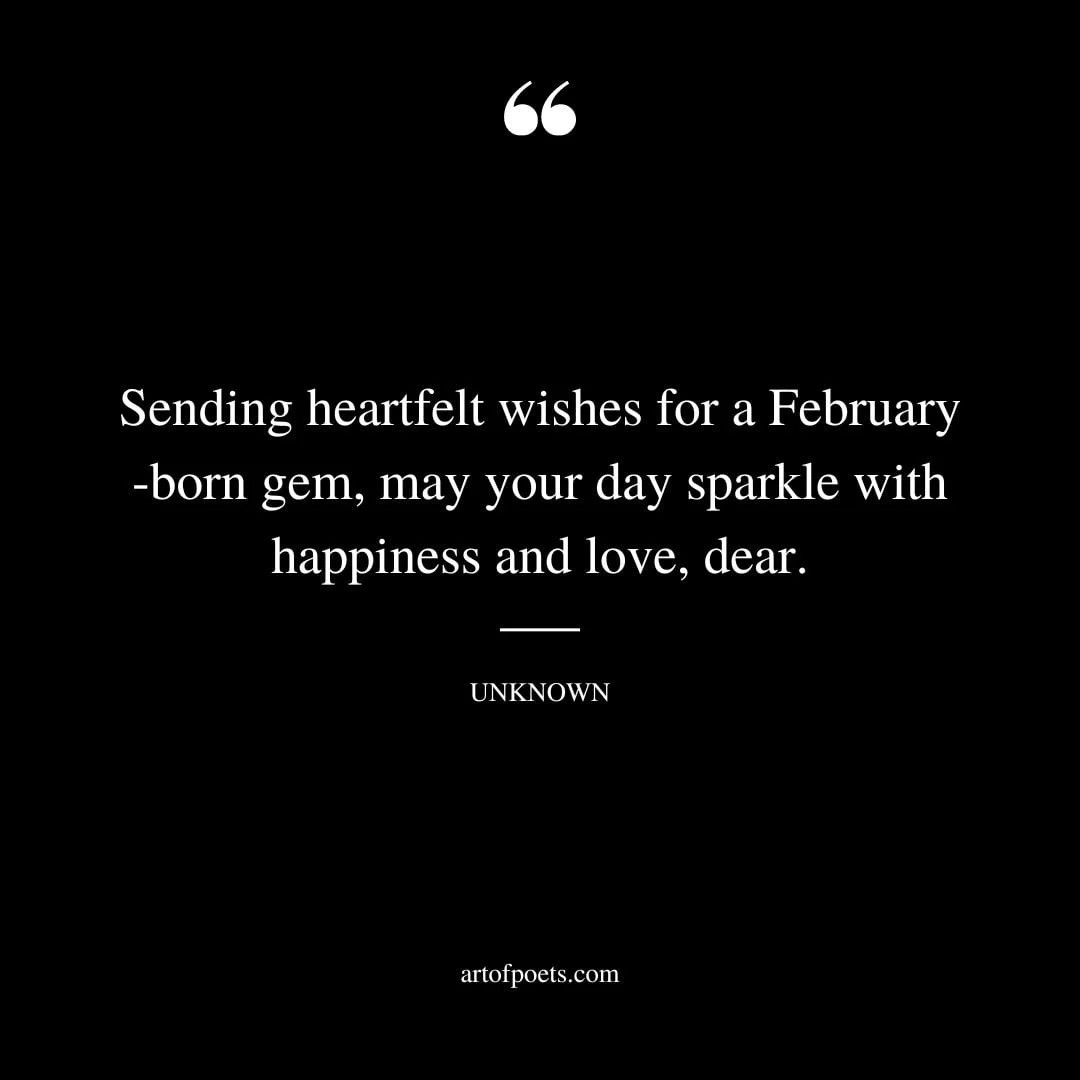Sending heartfelt wishes for a February born gem may your day sparkle with happiness and love dear