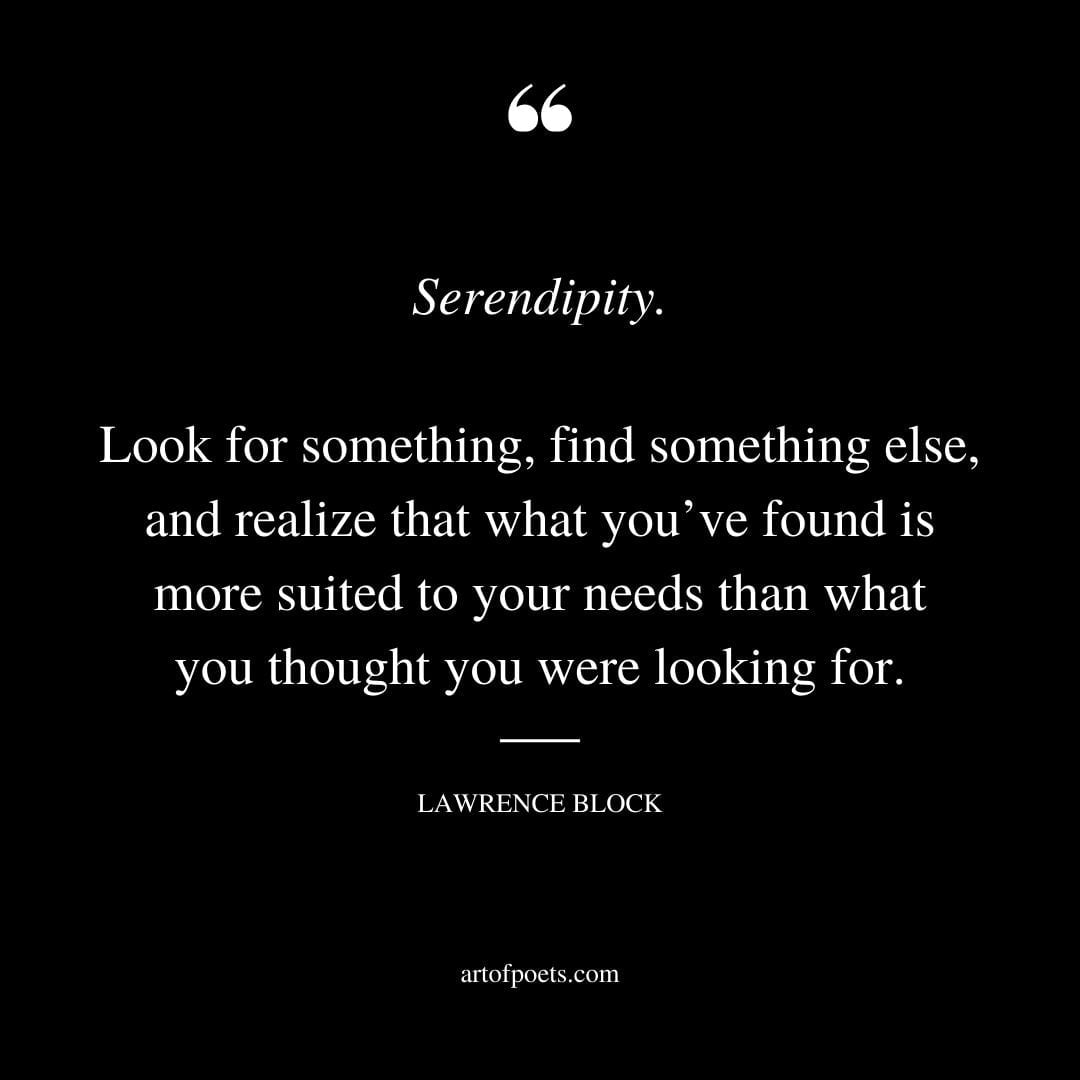 Serendipity. Look for something find something else and realize that what youve found is more suited to your needs