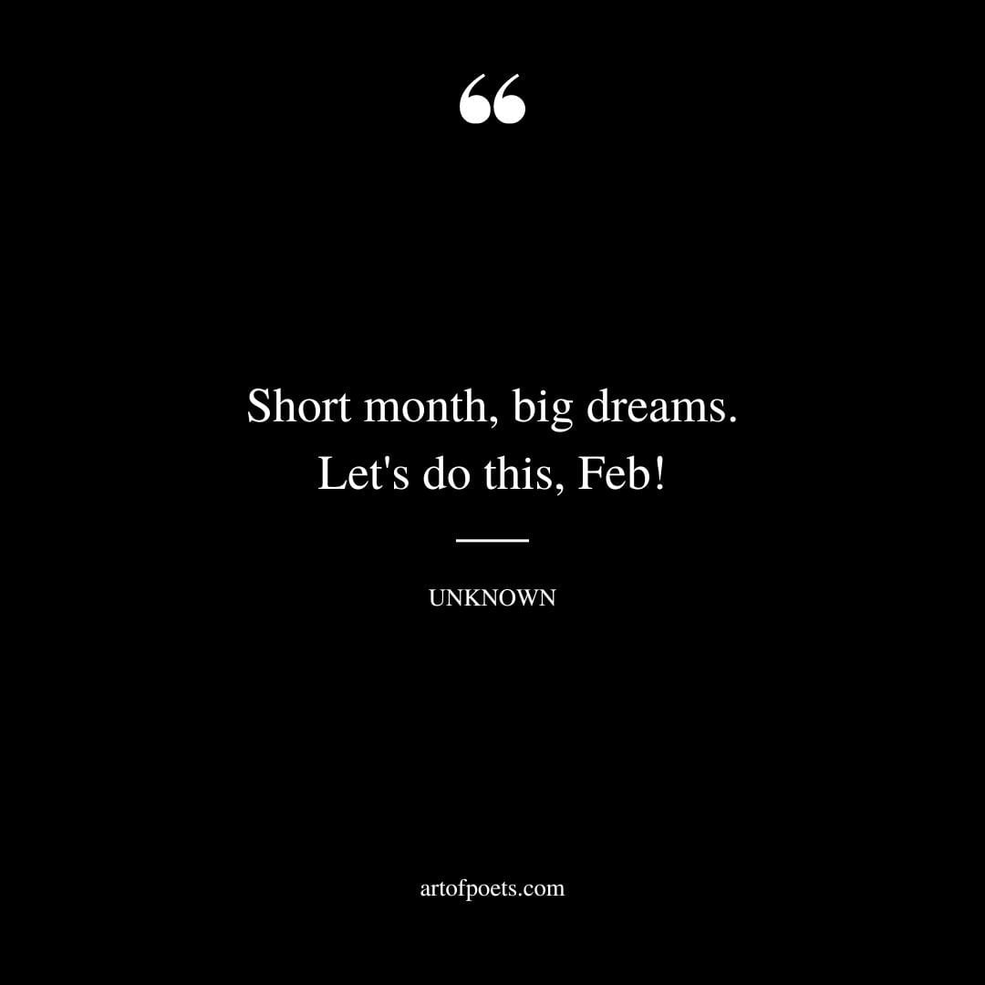 Short month big dreams. Lets do this Feb