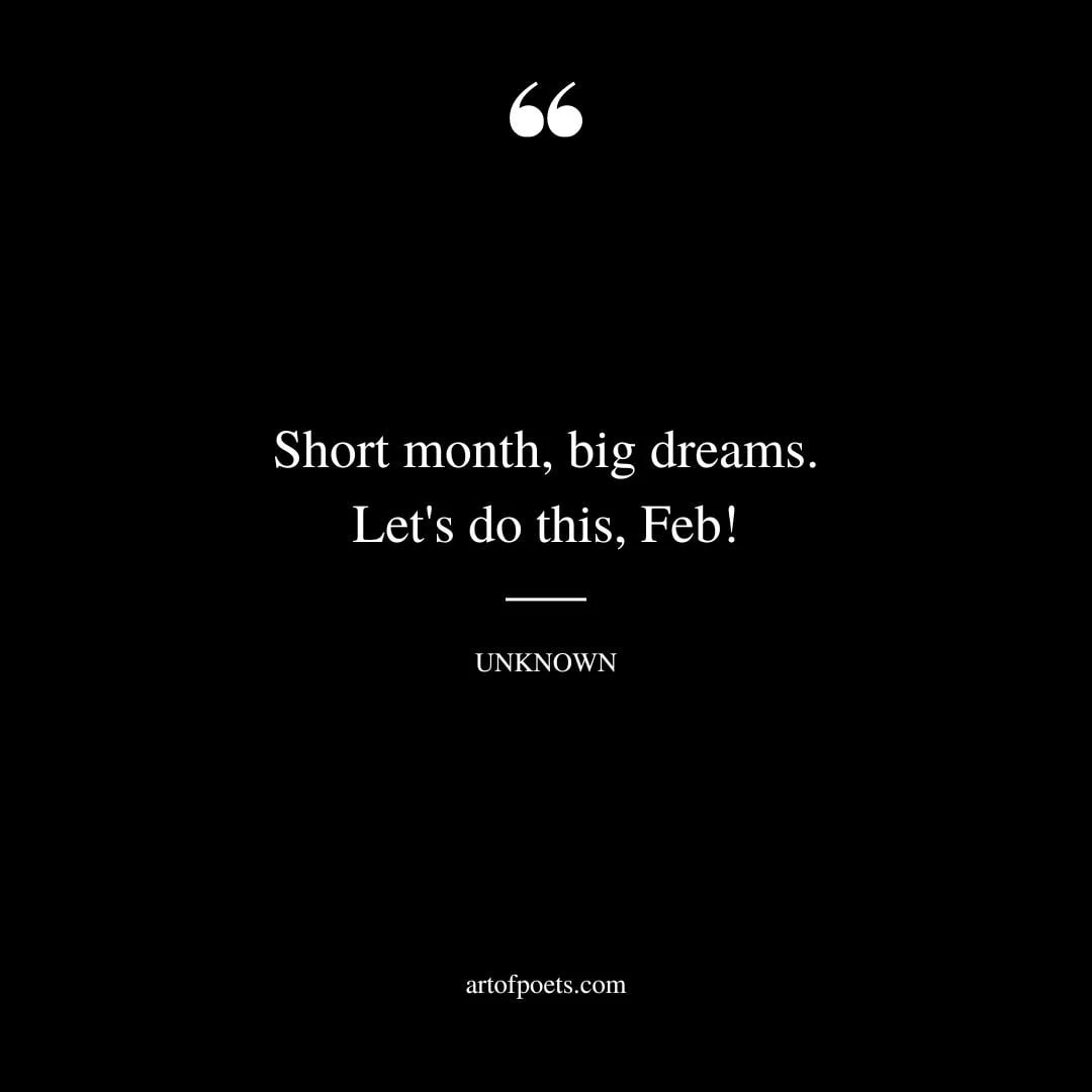 Short month big dreams. Lets do this Feb