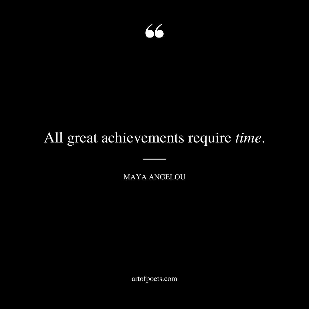 All great achievements require time