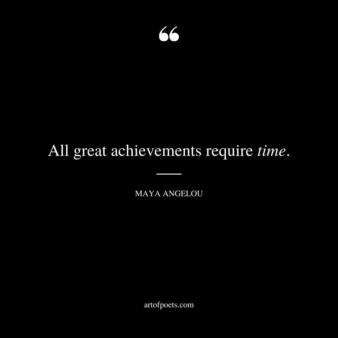 All great achievements require time