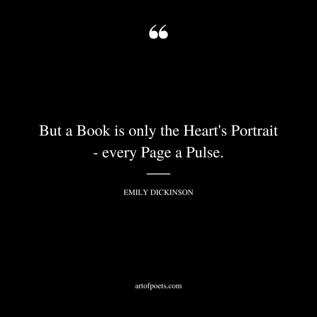 But a Book is only the Hearts Portrait every Page a Pulse