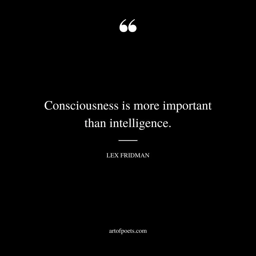 Consciousness is more important than intelligence