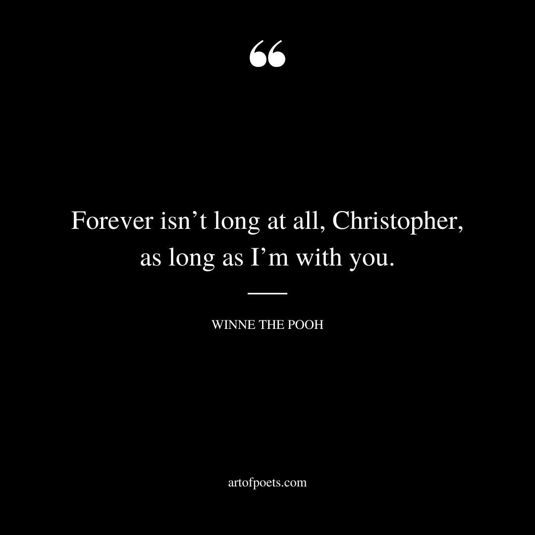 Forever isnt long at all Christopher as long as Im with you
