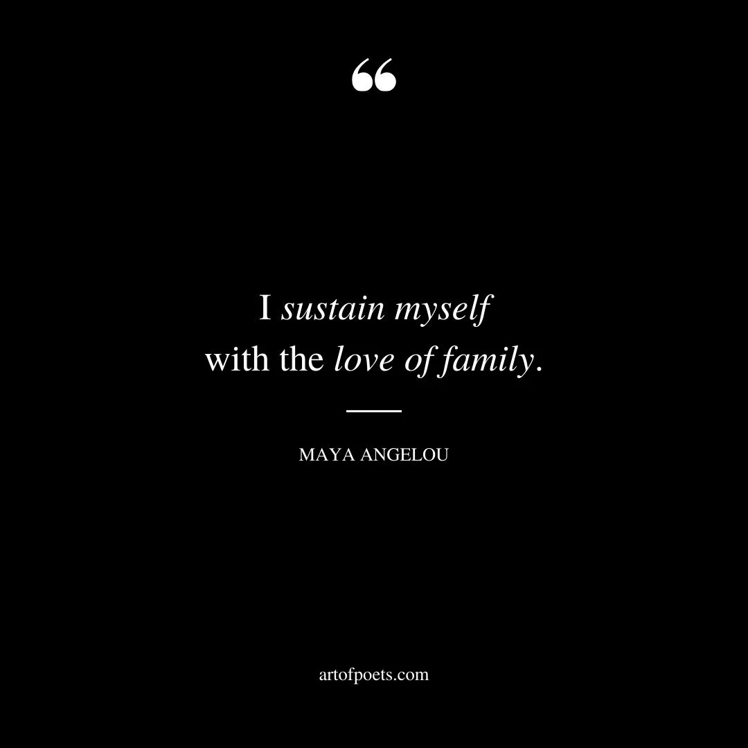 I sustain myself with the love of family