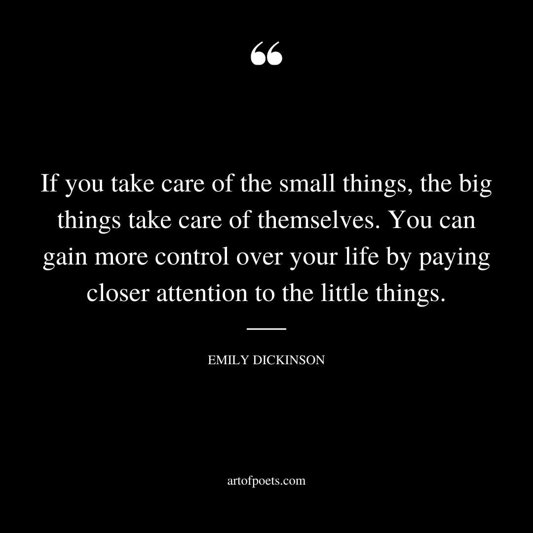 If you take care of the small things the big things take care of themselves