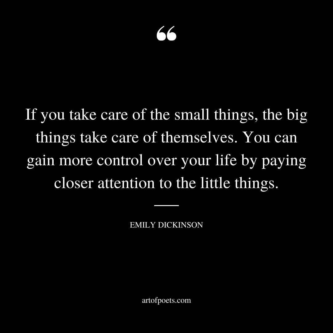 If you take care of the small things the big things take care of themselves