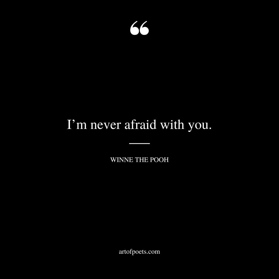 Im never afraid with you