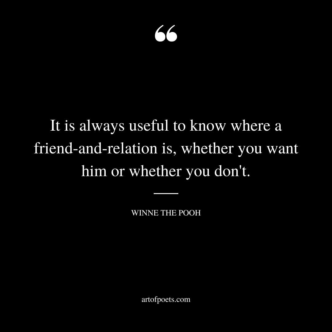 It is always useful to know where a friend and relation is whether you want him or whether you dont