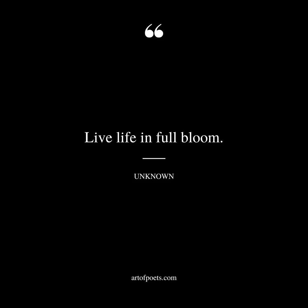 Live life in full bloom