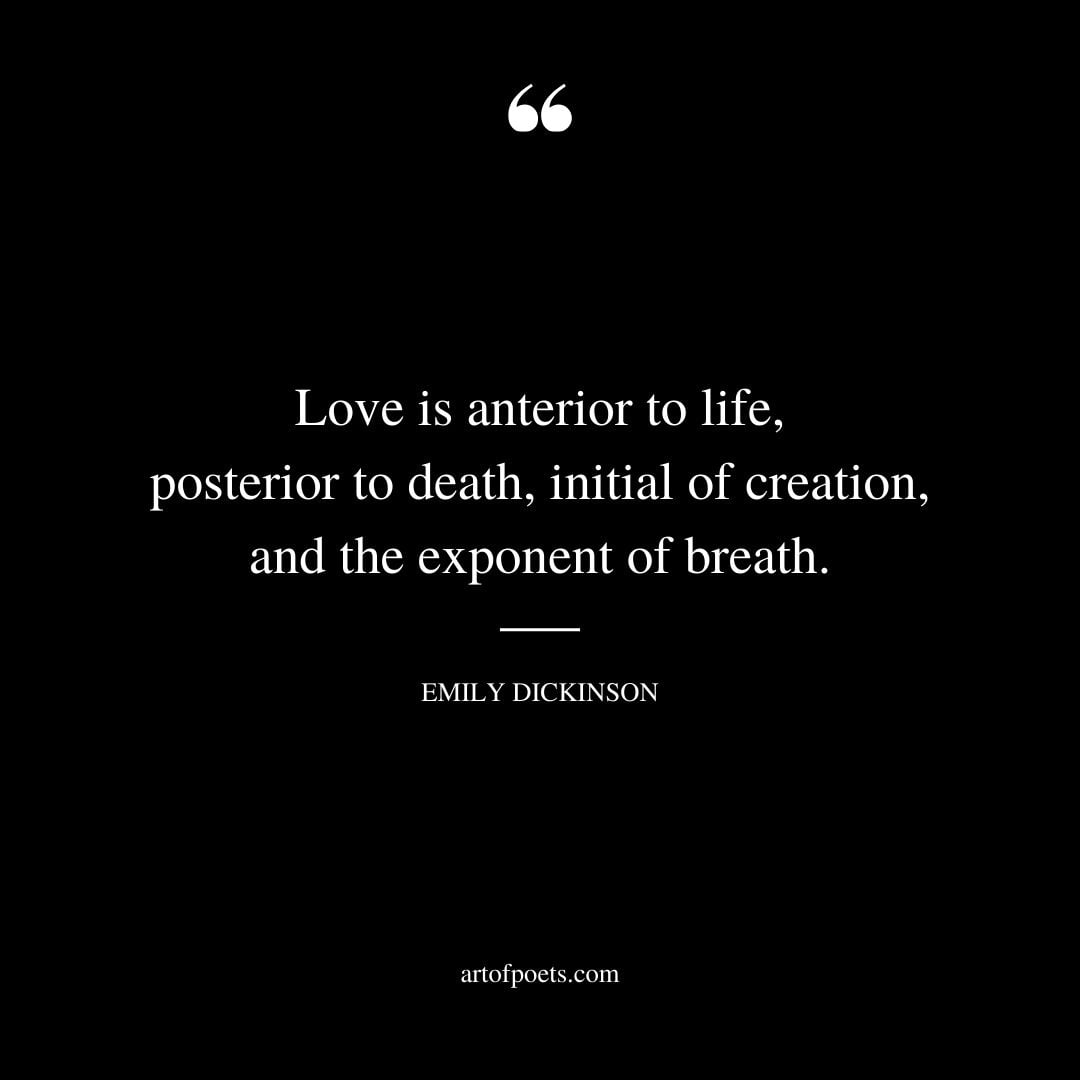 Love is anterior to life posterior to death initial of creation and the exponent of breath