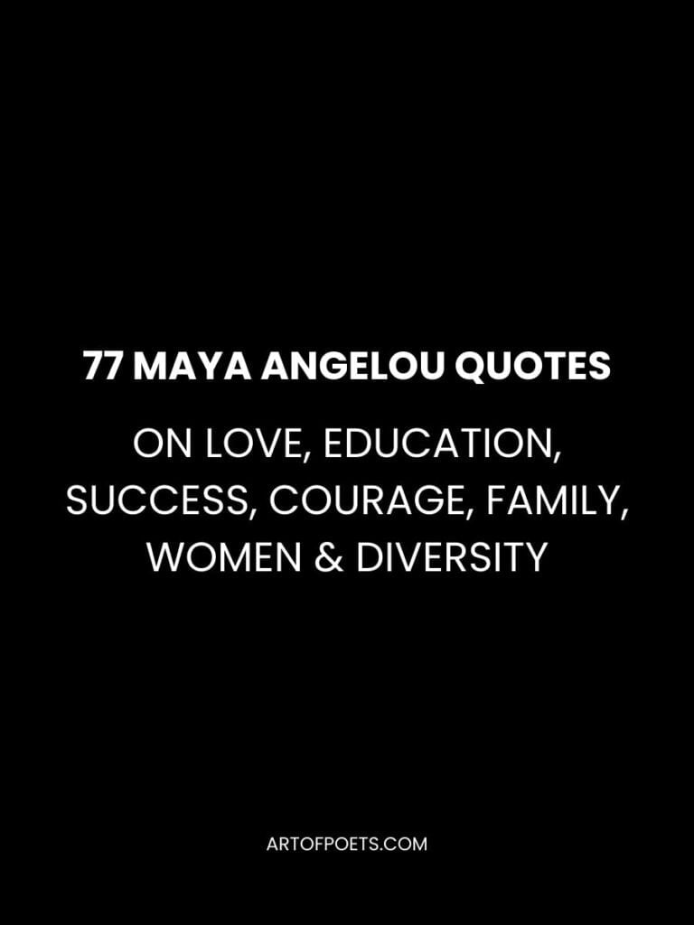 Maya Angelou Quotes on Life Love Education Success Courage Change Family Women Purpose Diversity Explained